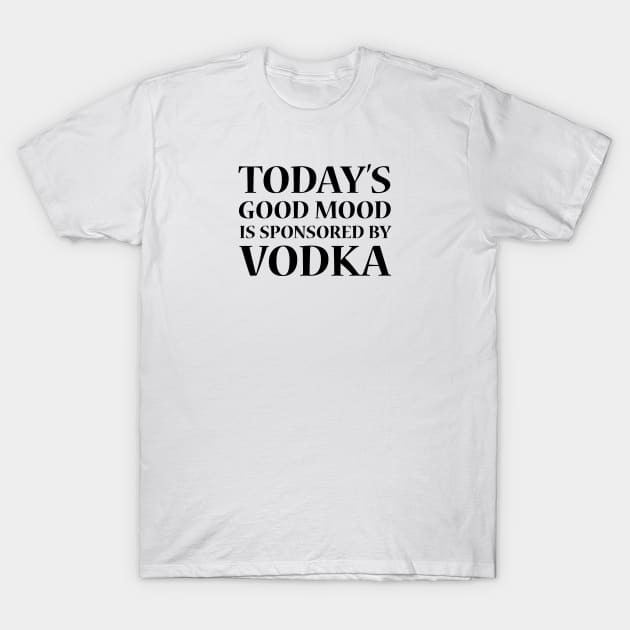 Today's Good Mood is Sponsored by Vodka T-Shirt by Lusy